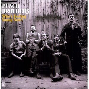 Punch Brothers - Who's Feeling Young Now?  LP LP